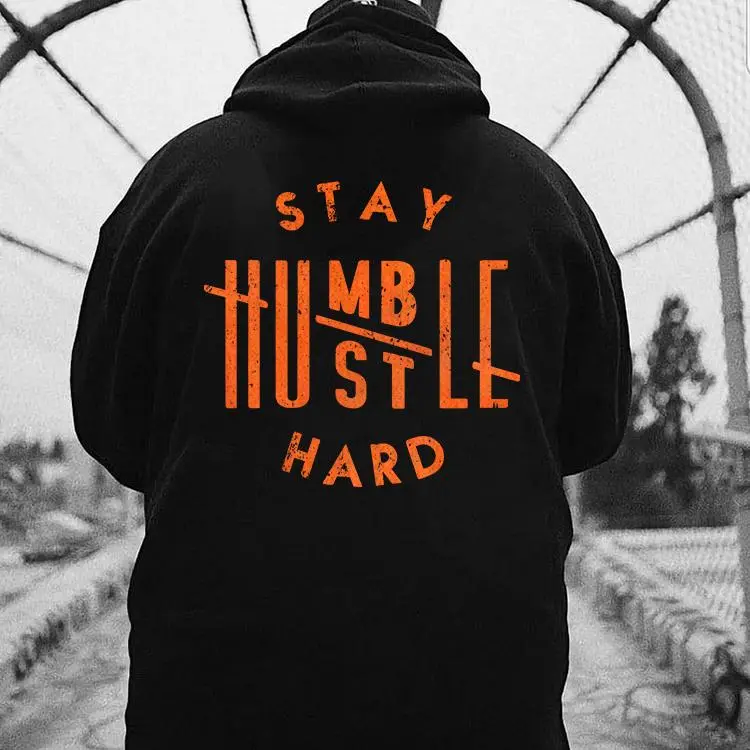 STAY HUMBLE HUSTLE HARD shirt, motivational streetwear shirt, grind mindset sweatshirt, bold typography top, hustle lifestyle, Gift For Christmas Holiday - Men Women Top - Streetwear Casual Basic Outfit