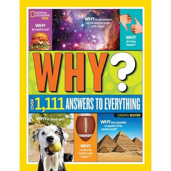 National Geographic Kids Why? Hardcover Book by Crispin Boyer - 1,111 Answers to Everything, Fun, Entertaining, Eye-Popping Color Photos, Cool Activities, Explorer Profiles, Curious Kids' Children's Science & Technology Resource for Classroom Use