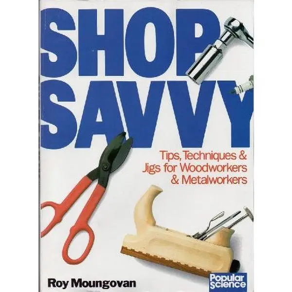 USED-Shop Savvy: Tips, Techniques & Jigs for Woodworkers & Metalworkers by Roy Moungovan (Paperback)