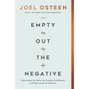 Empty Out the Negative: Make Room for More Joy, Greater Confidence, and New Levels of Influence -- Joel Osteen - Paperback