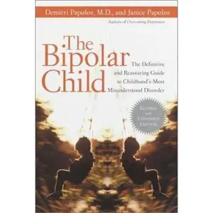 USED-The Bipolar Child: The Definitive and Reassuring Guide to Childhood's Most Misunderstood Disorder by Demitri Papolos M.D. (Hardcover)
