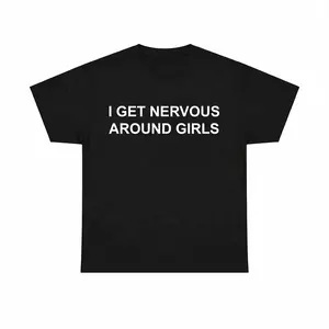 I Get Nervous Around Girls Tshirt, Funny Shirts Men, Graphic Tees for Men & Women, Casual Cotton Streetwear, Trendy T-shirts, Menswear Top