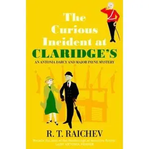 USED-Curious Incident at Claridge's: An Antonia Darcy and Major Hugh Payne Investigation (An Antonia Darcy and Major Payne Mystery) by R.T. Raichev (Hardcover)