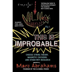 USED-This Is Improbable: Cheese String Theory, Magnetic Chickens and Other Wtf Research by Abrahams, Marc (Paperback)