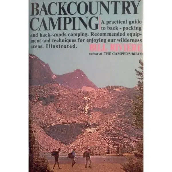 USED-Backcountry Camping: A Practical Guide, hc, 1972 by Bill Riviere (Hardcover)