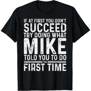 Unny Mike If At First You Don't Succeed Try Doing What Mike T-Shirt Menswear Soft