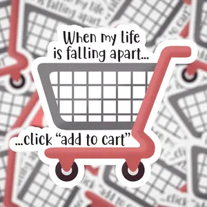When My Life is Falling Apart Add to Cart Sticker | anxiety sticker | online shopping Sticker | Add to Cart Sticker |