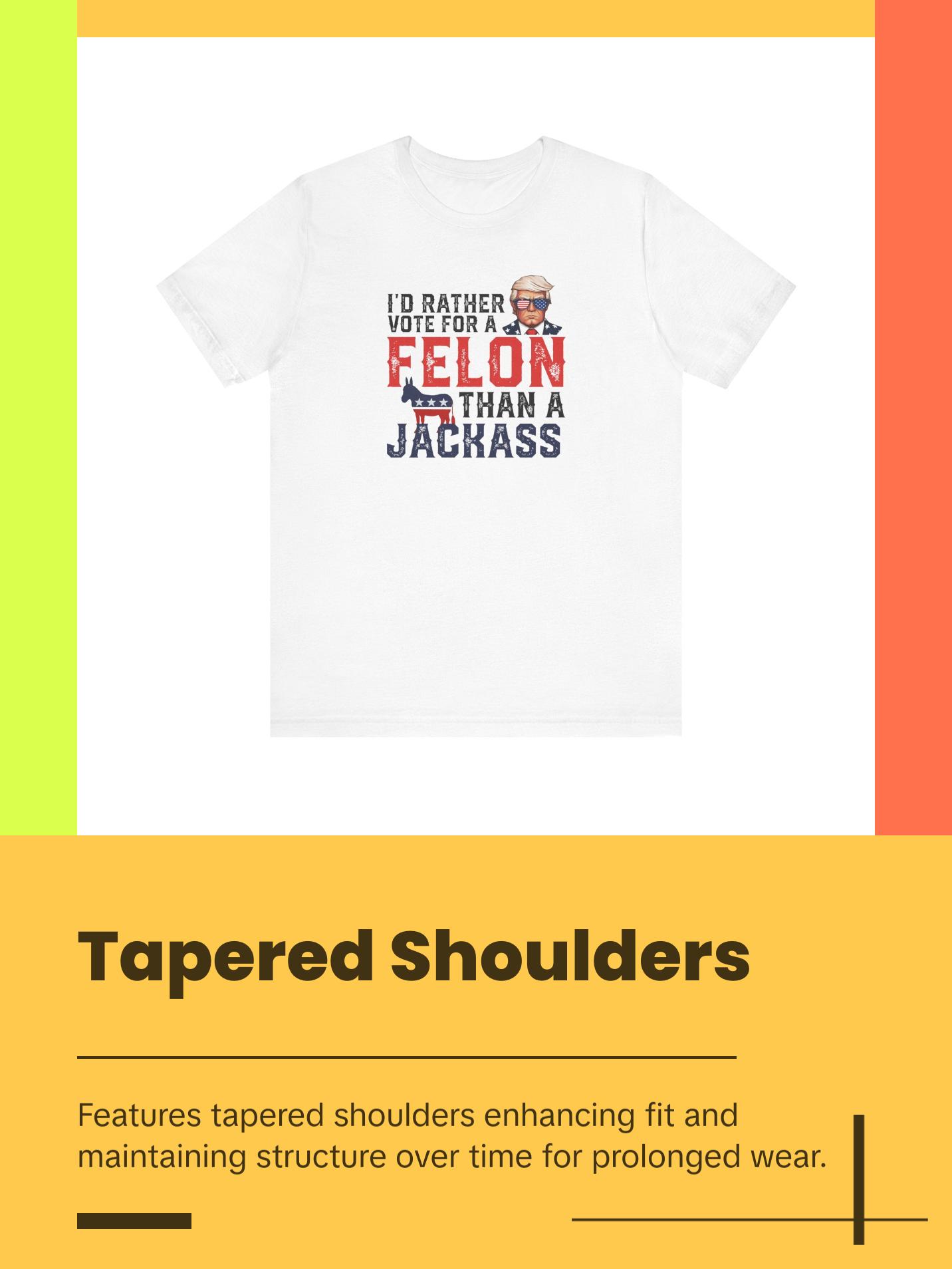 Trump - I'd Rather Vote for a Felon than a Jackass - Trump24 - Unisex Jersey Short Sleeve Tee