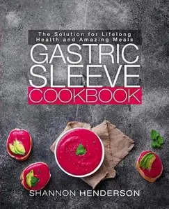USED-Gastric Sleeve Cookbook: Top 100 Recipes for Every Stage of Bariatric Surgery Recovery by Henderson, Shannon (Paperback)