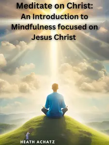 Meditate on Christ: An Introduction to Mindfulness Focused on Jesus Christ - 979-8884740907 - Spiritual Guide for Beginners & Enthusiasts Action Bible