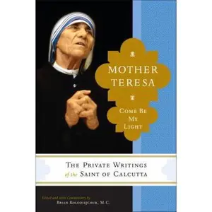 USED-Mother Teresa: Come Be My Light - The Private Writings of the Saint of Calcutta by Mother Teresa (Hardcover)