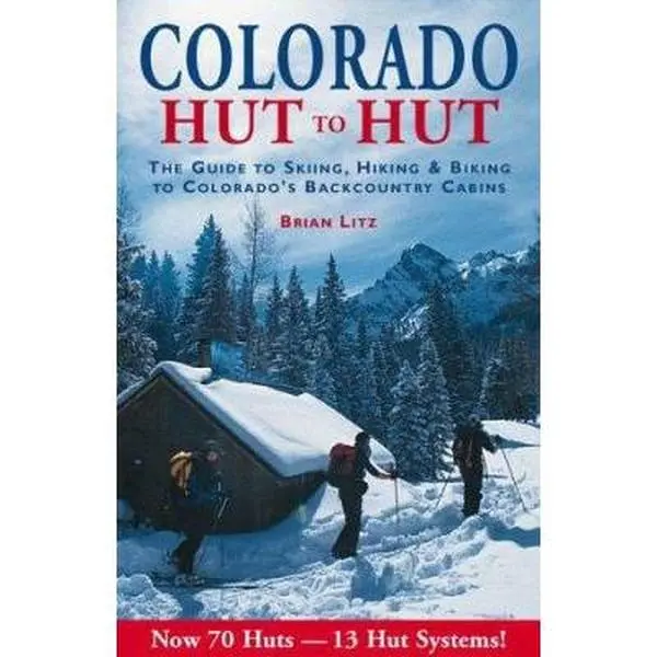 USED-Colorado: Hut to Hut : A Guide to Skiing and Biking Colorado's Backcountry by Brian Litz (Paperback)