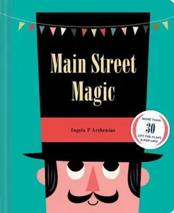 USED-Main Street Magic: More Than 30 Lift-The-Flaps & Pop-Ups! (Interactive Children's Books, City Books for Kids) by Arrhenius, Ingela P. (Hardcover)