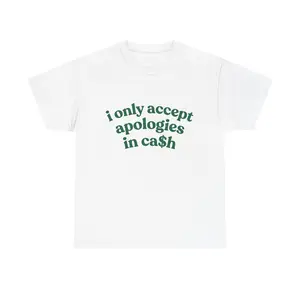 Funny Apologies In Cash Shirt, Sarcastic Tee for Women, Humorous Baddie Aesthetic T-Shirt, Trendy Sassy Statement Gift for Her