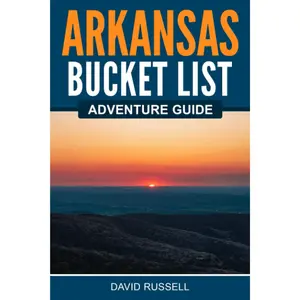 Arkansas Bucket List Adventure Guide: Explore 100 Offbeat Destinations You Must Visit!