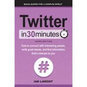 USED-Twitter In 30 Minutes (3rd Edition): How to connect with interesting people, write great tweets, and find information that's relevant to you by Lamont, Ian (Paperback)