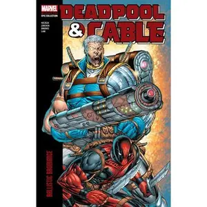 Deadpool & Cable Modern Era Epic Collection: Ballistic Bromance -- Fabian Nicieza - Paperback
