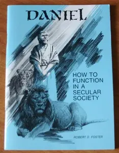 USED-A Challenge To Men From Daniel: Studies in the Life and Times of Daniel, How to Function in a Secular Society by Robert D. Foster (Unknown)