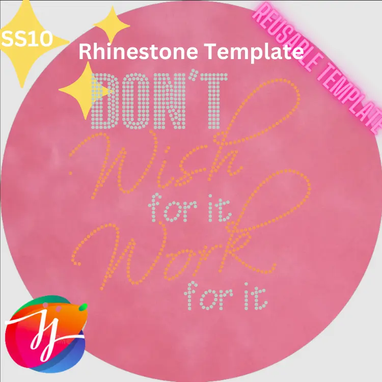 Don't Wish For It Work Precut Rhinestone Template