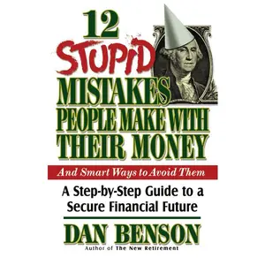 12 Stupid Mistakes People Make with Their Money: A Step-by-Step Guide to a Secure Financial Future