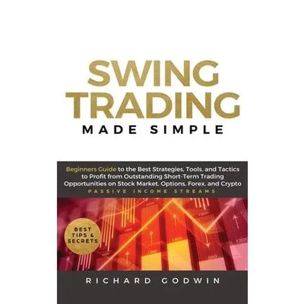 USED-Swing Trading Made Simple: Beginners Guide to the Best Strategies, Tools and Tactics to Profit from Outstanding Short-Term Trading Opportunities on St by Godwin, Richard (Hardcover)