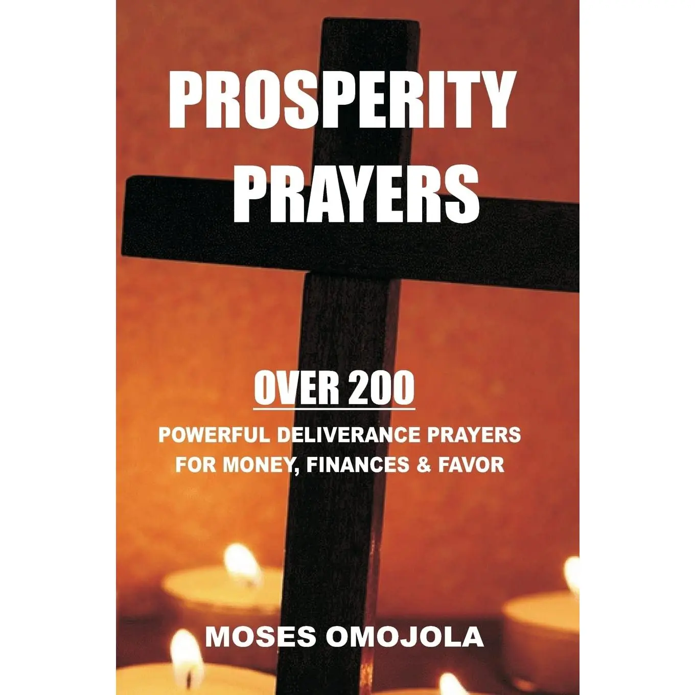 Prosperity Prayers: Over 200 Deliverance Prayers for Money, Finances & Favor(Dangerous Prayers, Night Time Prayers, Intercessory Prayer, Courts of Heaven)