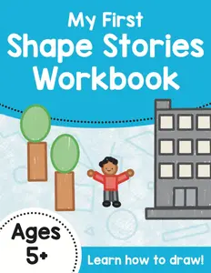 My First Shape Stories Workbook, How to Draw for Kids Learn to Draw with Shapes Step by Step Directed Drawing Book for Kids