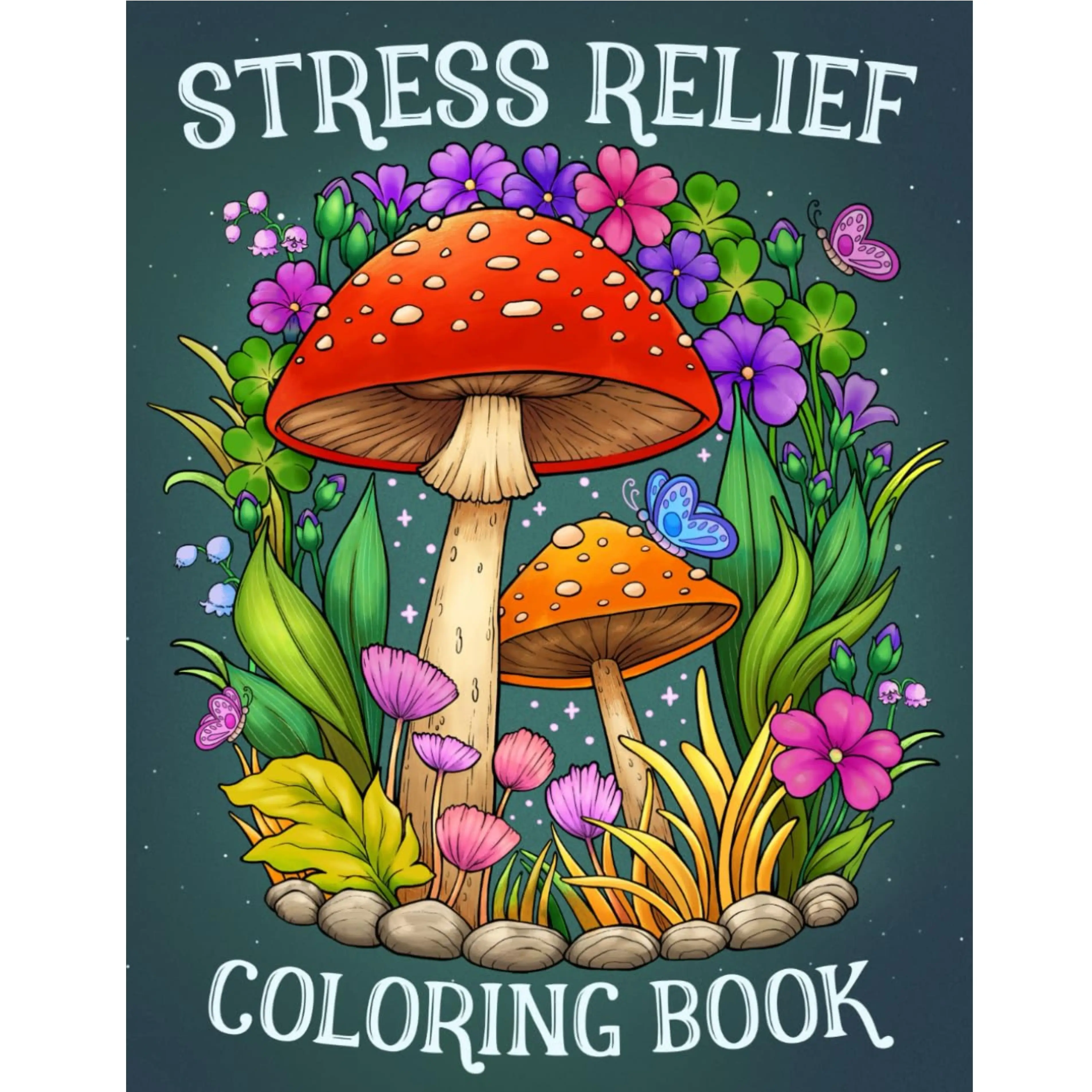 Stress Relief: Adult Coloring Book with Animals, Landscape, Flowers, Patterns, Mushroom And Many More For Relaxation stress-free coloring