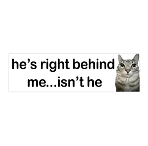 he's right behind me isn't he | Bumper Sticker AND Magnet | Funny Meme Sticker | 8.7'' X 2.7'' | Waterproof Premium Quality
