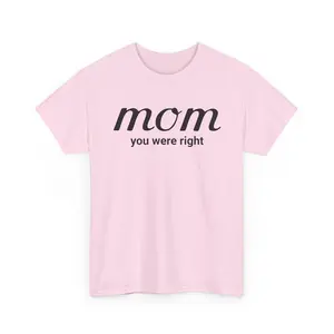 Women's Short-Sleeve Solid Minimalist Breathable Fabric Mom Appreciation T-Shirt, "Mom You Were Right" Graphic Tee