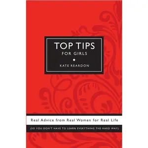 USED-Top Tips for Girls: Real advice from real women for real life by Reardon, Kate (Paperback)