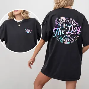 Have The Day You Deserve 2-Sided Shirt, Inspiration Graphic Printed Tee, Sarcastic Quote Tshirt, Motivational Gift, Funny T-shirts For Women, Basic Tops For Girls, Women's Tops, Casual Womenswear