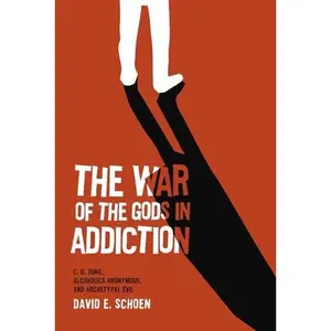 USED-The War Of The Gods In Addiction: C. G. Jung, Alcoholics Anonymous, and Archetypal Evil by DAVID E. SCHOEN (Paperback)