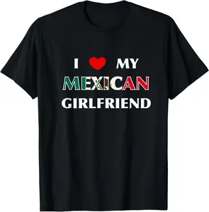100% Cotton I Love My Mexican Girlfriend Tee - Gift Idea for Couples T-Shirt