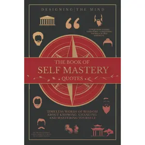 The Book of Self Mastery Quotes: Timeless Words of Wisdom About Knowing, Changing, and Mastering Yourself Paperback – September 24, 2020