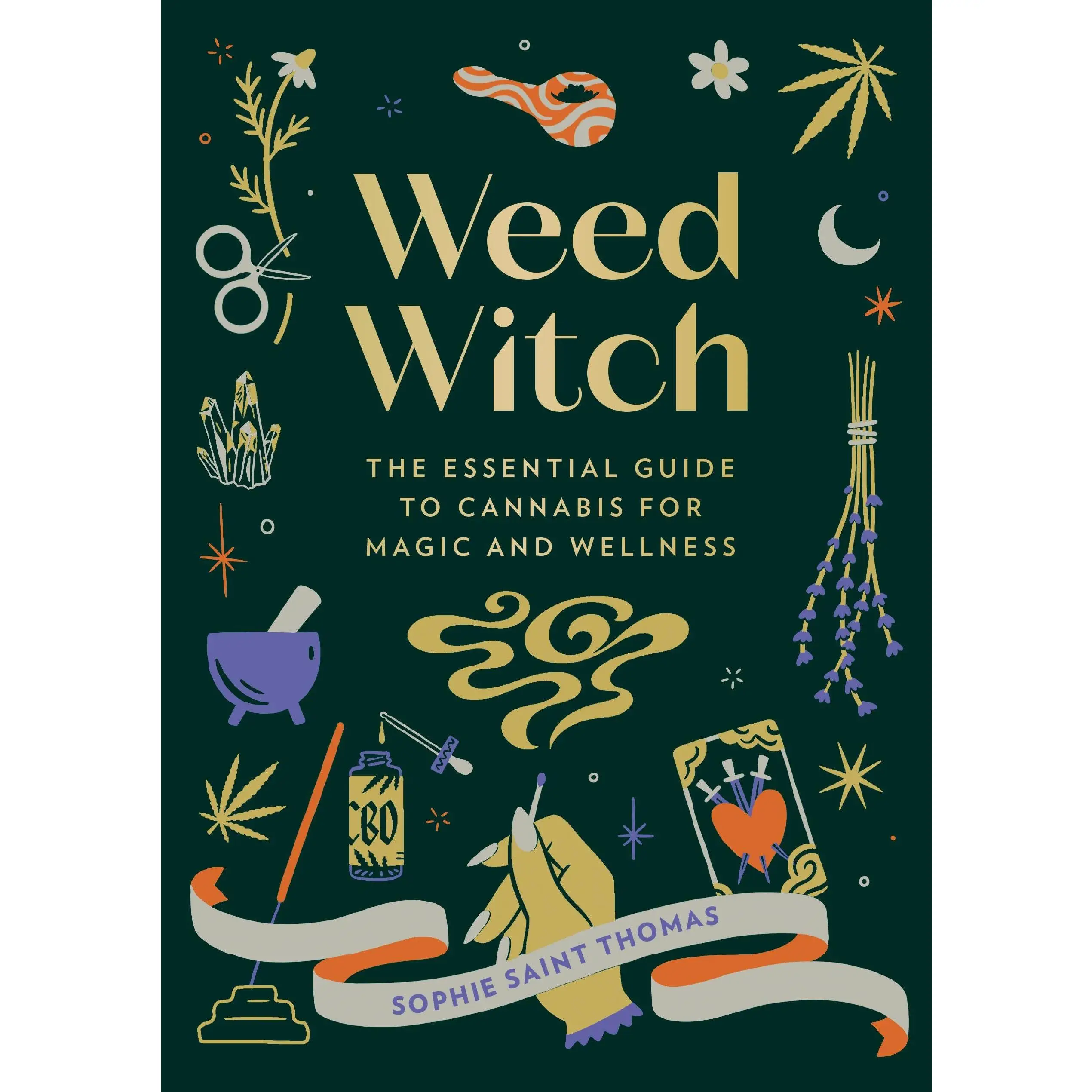 Weed Witch: The Essential Guide to Cannabis for Magic and Wellness -- Sophie Saint Thomas - Hardcover