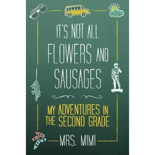 USED-It's Not All Flowers and Sausages: My Adventures in Second Grade by Mrs. Mimi (Paperback)