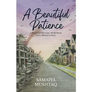 A Beautiful Patience -- Samaiya Mushtaq, Paperback