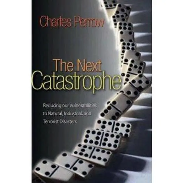 USED Book - The Next Catastrophe: Reducing Our Vulnerabilities to Natural, Industrial, and Terrorist Disasters by Charles Perrow (Hardcover) - english