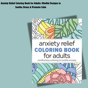 Anxiety Relief Coloring Book for Adults: Mindful Designs to Soothe Stress & Promote Calm