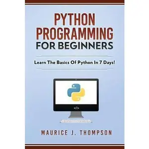 USED-Python Programming For Beginners - Learn The Basics Of Python In 7 Days! by Thompson, Maurice J. (Paperback)