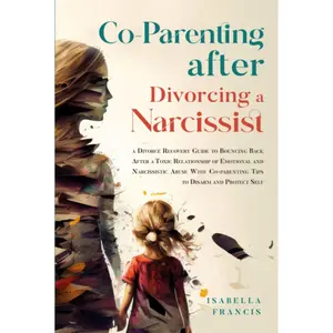 Co-Parenting After Divorcing A Narcissist: A Divorce Recovery Guide To Bouncing Back After A Toxic Relationship Of Emotional And Narcissistic Abuse ... Self (Healing For Relationships & Marriages) Hardcover – April 3, 2023