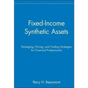 USED-Fixed-Income Synthetic Assets: Packaging, Pricing, and Trading Strategies for Financial Professionals by Beaumont, Perry H. (Hardcover)