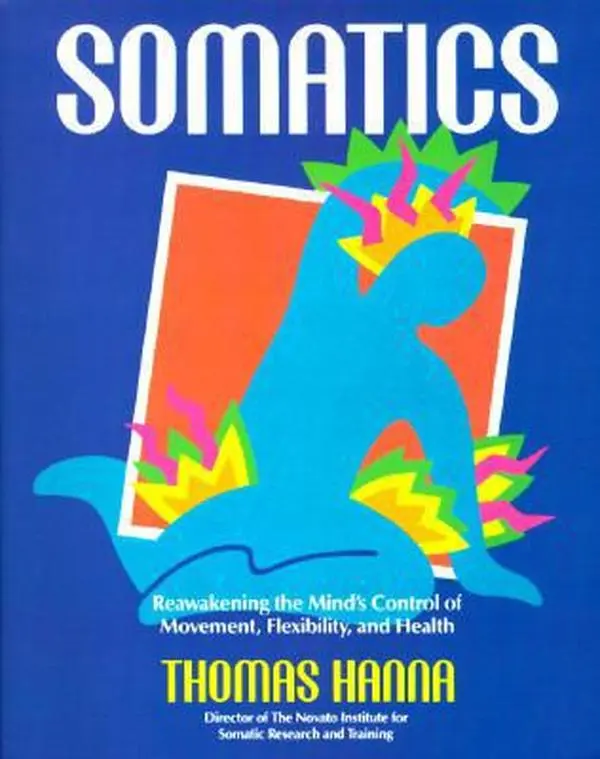 USED Book - Somatics: Reawakening The Mind's Control Of Movement, Flexibility, And Health by Thomas Hanna (Paperback) - english