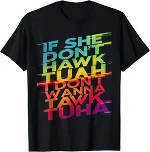 If She Don't Hawk Tuah Unisex  Crewneck T-Shirt, I Don't Wanna Tawk Tuha Tee, Unisex Cotton Shirt, Full Sizes, Gift For Men, Gift For Women