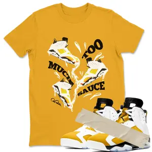 Too Much Sauce Sneaker Tees - AJ 6 Yellow Ochre, Streetwear Fashion, Hiphop Outfit
