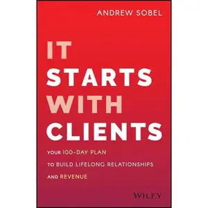 USED-It Starts with Clients: Your 100-Day Plan to Build Lifelong Relationships and Revenue by Sobel, Andrew (Hardcover)