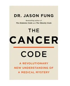 The Cancer Code: A Revolutionary New Understanding of a Medical Mystery (The Wellness Code, 3) Hardcover and Paperback drjasonfungdiabetescodebook