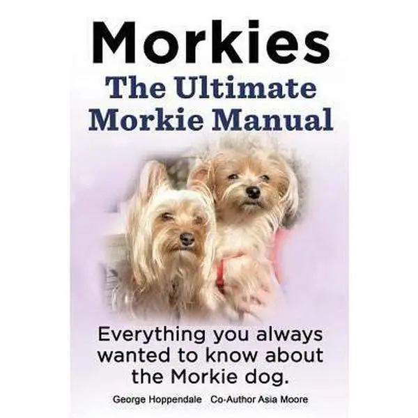 USED-Morkies. the Ultimate Morkie Manual. Everything You Always Wanted to Know about a Morkie Dog by Lang, Elliott (Paperback)