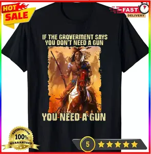 If The Government Says You Don't Need A Gun T-Shirt